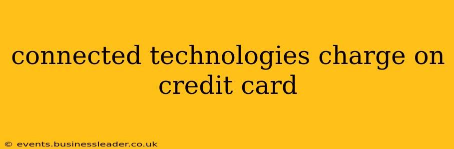connected technologies charge on credit card