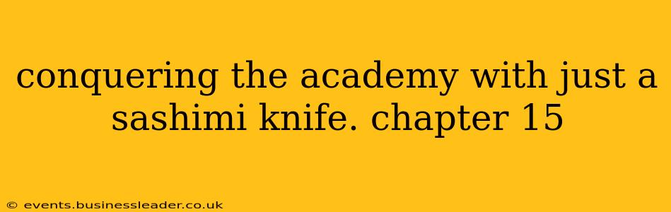conquering the academy with just a sashimi knife. chapter 15