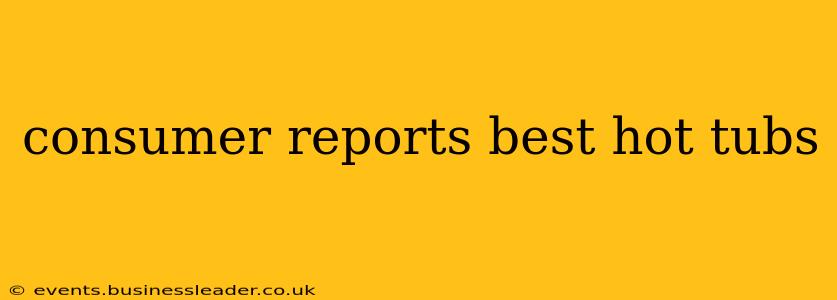 consumer reports best hot tubs