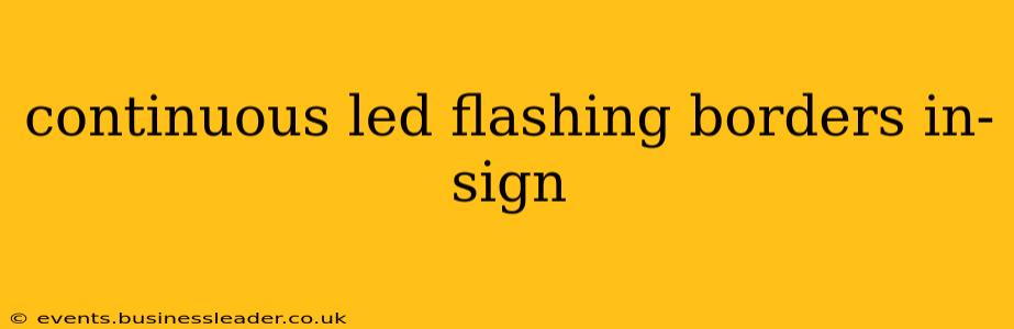 continuous led flashing borders in-sign