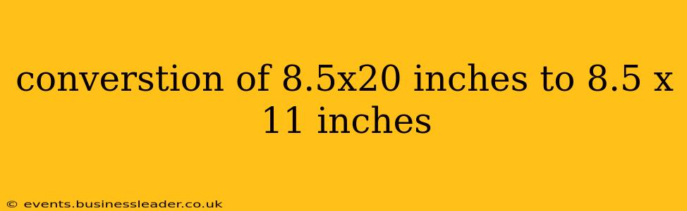 converstion of 8.5x20 inches to 8.5 x 11 inches