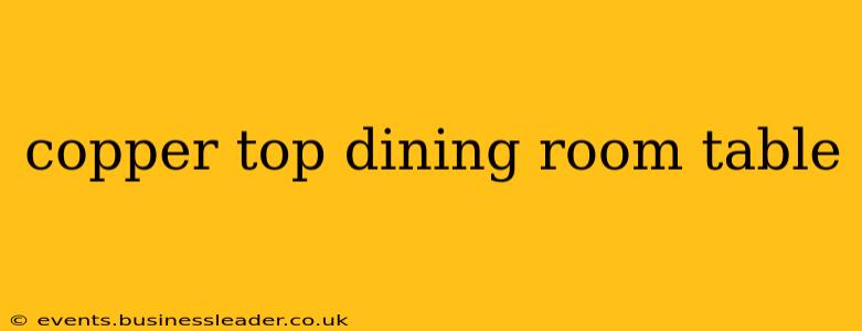 copper top dining room table