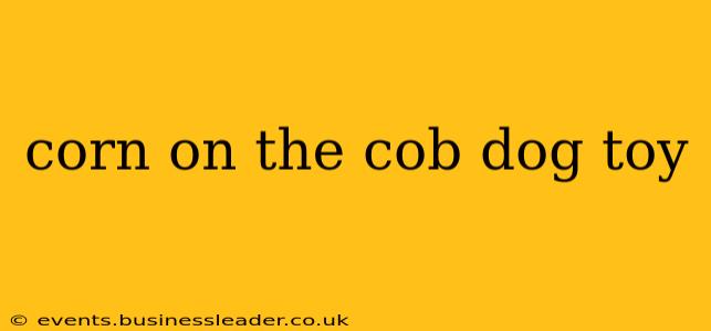 corn on the cob dog toy