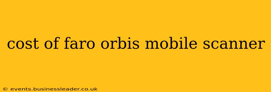 cost of faro orbis mobile scanner
