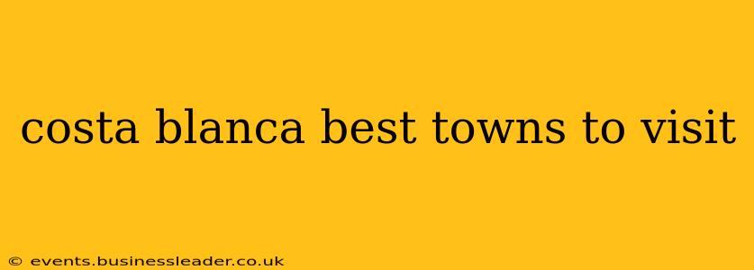 costa blanca best towns to visit