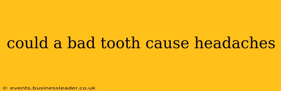 could a bad tooth cause headaches