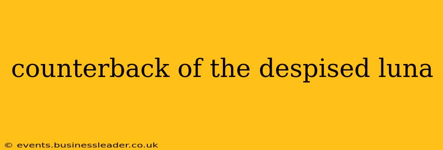 counterback of the despised luna