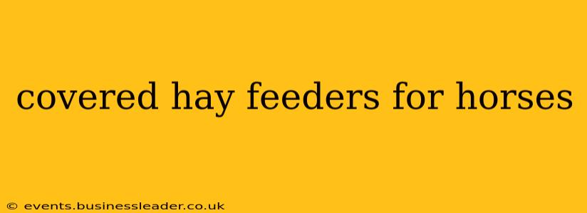 covered hay feeders for horses