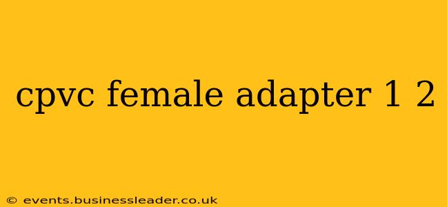cpvc female adapter 1 2