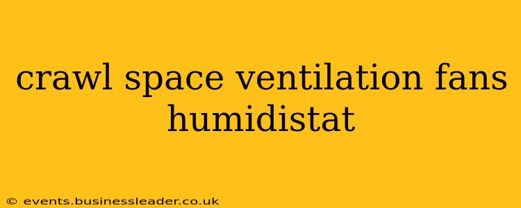 crawl space ventilation fans humidistat