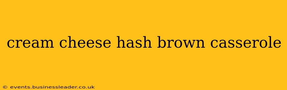 cream cheese hash brown casserole