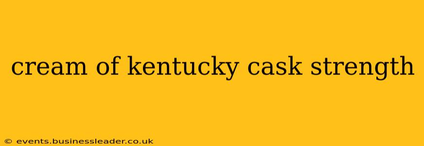 cream of kentucky cask strength