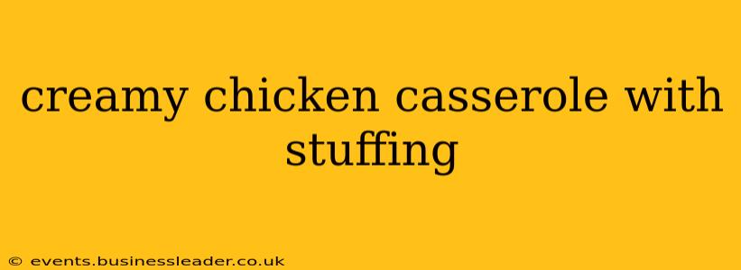 creamy chicken casserole with stuffing