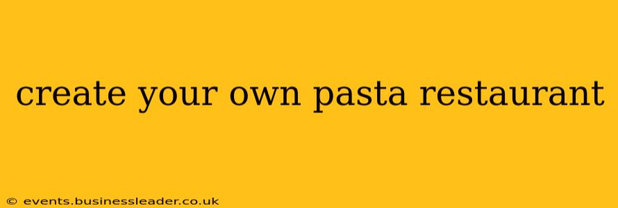 create your own pasta restaurant