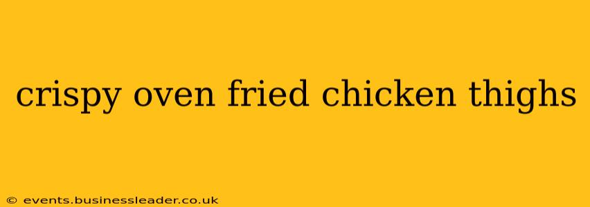 crispy oven fried chicken thighs