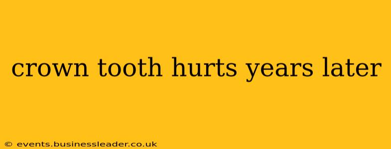crown tooth hurts years later