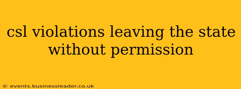 csl violations leaving the state without permission