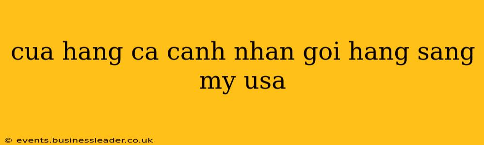 cua hang ca canh nhan goi hang sang my usa