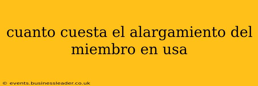 cuanto cuesta el alargamiento del miembro en usa