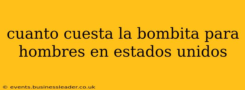 cuanto cuesta la bombita para hombres en estados unidos