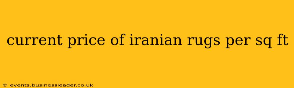 current price of iranian rugs per sq ft