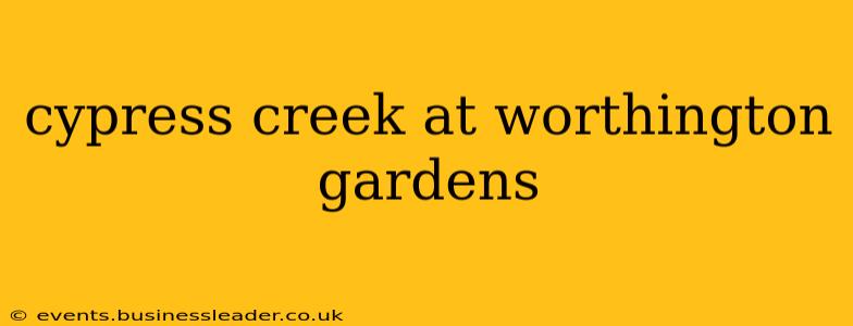cypress creek at worthington gardens