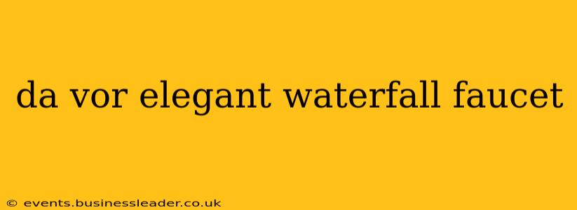 da vor elegant waterfall faucet