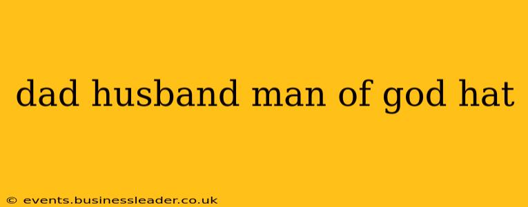 dad husband man of god hat