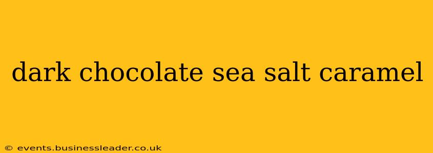 dark chocolate sea salt caramel
