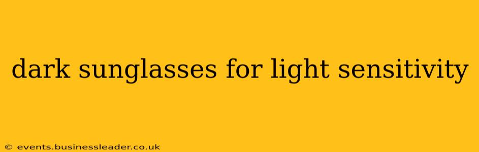 dark sunglasses for light sensitivity