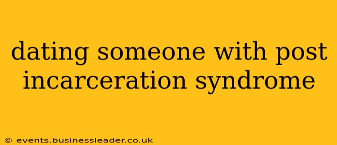 dating someone with post incarceration syndrome