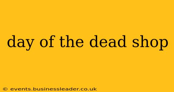 day of the dead shop