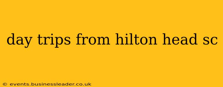 day trips from hilton head sc