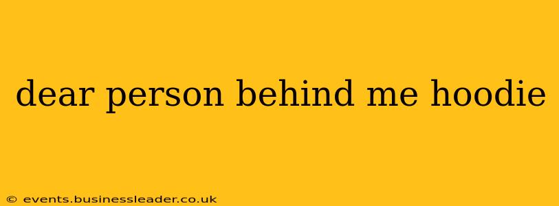 dear person behind me hoodie