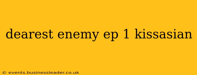 dearest enemy ep 1 kissasian