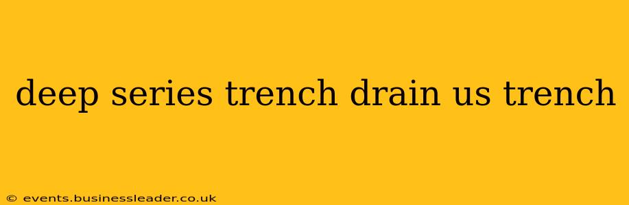 deep series trench drain us trench