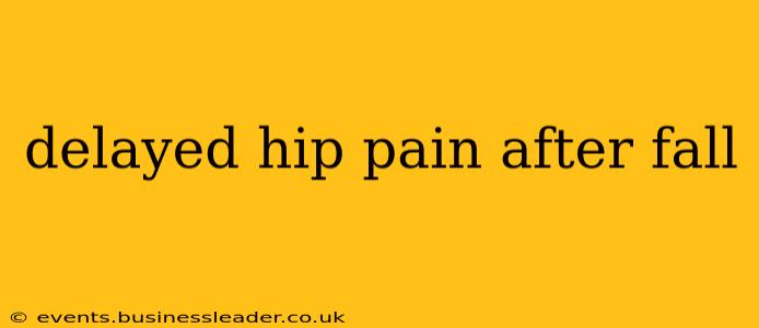 delayed hip pain after fall