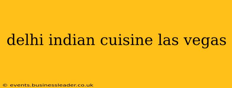 delhi indian cuisine las vegas