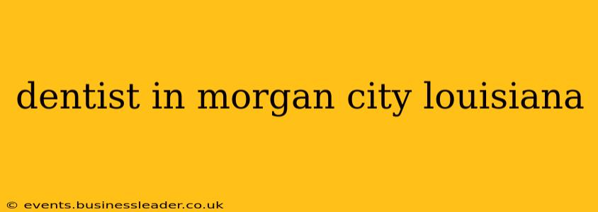dentist in morgan city louisiana