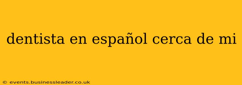 dentista en español cerca de mi