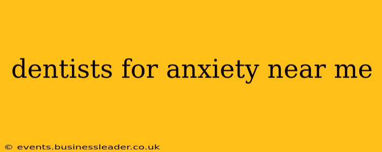 dentists for anxiety near me