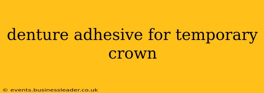 denture adhesive for temporary crown