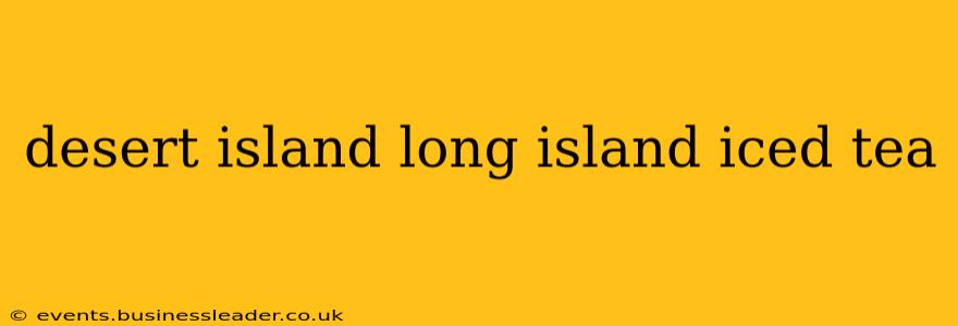desert island long island iced tea