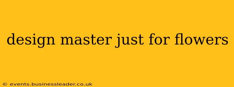 design master just for flowers