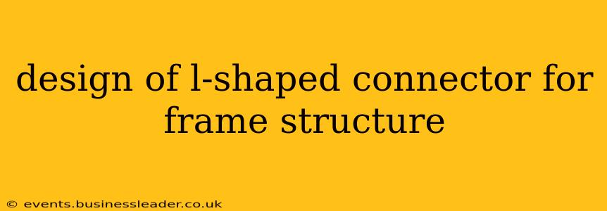 design of l-shaped connector for frame structure