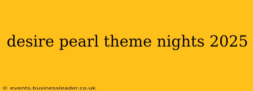 desire pearl theme nights 2025