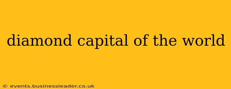 diamond capital of the world