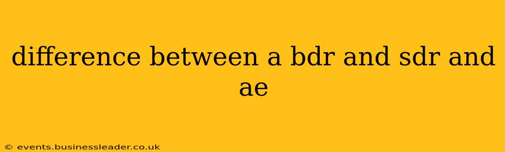 difference between a bdr and sdr and ae