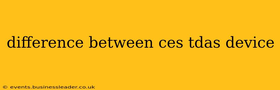difference between ces tdas device