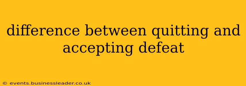 difference between quitting and accepting defeat